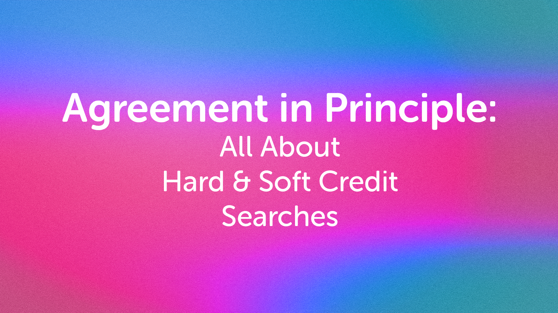 AIP: Soft and Hard Credit Searches Halifax